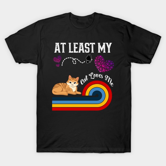 At Least My Cat Loves Me T-Shirt by kooicat